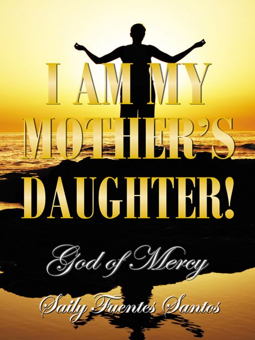 I AM MY MOTHER'S DAUGHTER!: God of Mercy