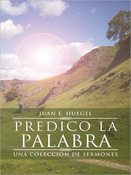 Predico la Palabra: Una Colección de Sermones