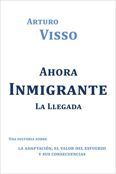 AHORA INMIGRANTE LA LLEGADA: UNA HISTORIA SOBRE LA ADAPTACIÓN, EL VALOR DEL ESFUERZO Y SUS CONSECUENCIAS