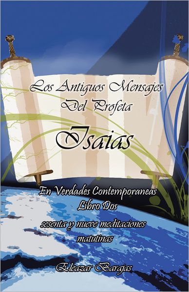 Los Antiguos Mensajes Del Profeta Isaías en Verdades contemporáneas: Sesenta y Nueve Meditaciones Matutinas