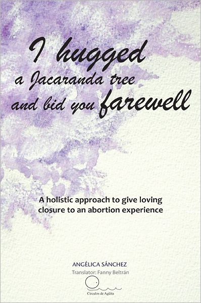 I hugged a Jacaranda tree and bid you farewell: A holistic approach to give loving closure to an abortion experience