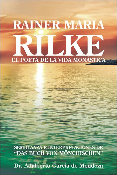 RAINER MARIA RILKE: EL POETA DE LA VIDA MONÁSTICA