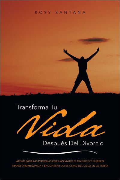 Transforma tu vida después del divorcio: APOYO PARA LAS PERSONAS QUE HAN VIVIDO EL DIVORCIO Y QUIEREN TRANSFORMAR SU VIDA Y ENCONTRAR LA FELICIDAD DEL CIELO EN LA TIERRA