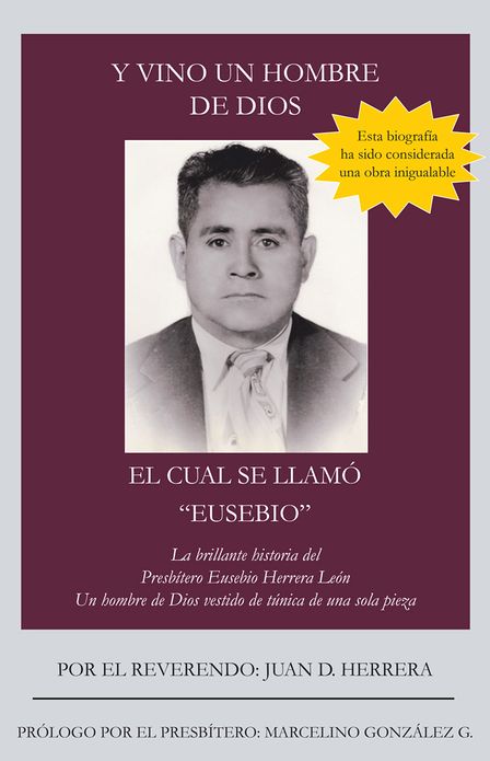 Y VINO UN HOMBRE DE DIOS EL CUAL SE LLAMÓ "EUSEBIO": La brillante historia del Presbítero Eusebio Herrera León; Un hombre de Dios vestido de túnica de una sola pieza