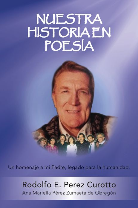 NUESTRA HISTORIA EN POESÍA: Un homenaje a mi Padre, legado para la humanidad.