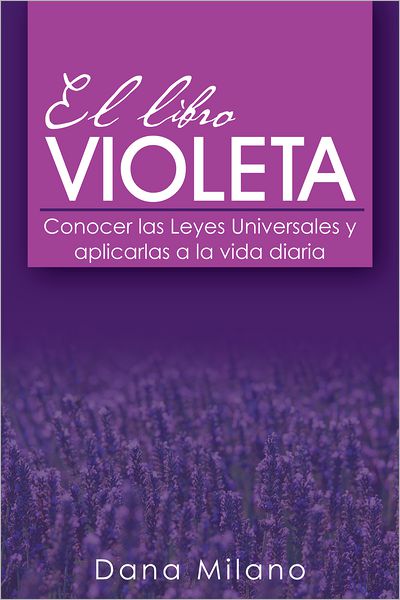 EL LIBRO VIOLETA: Conocer las Leyes Universales y aplicarlas a la vida diaria