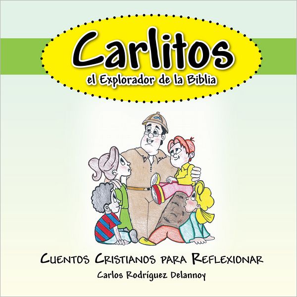 Carlitos El Explorador De La Biblia: Cuentos Cristianos Para Reflexionar