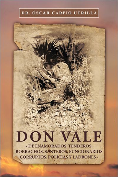 DON VALE: -De enamorados, tenderos, borrachos, santeros, funcionarios corruptos, policías y ladrones-
