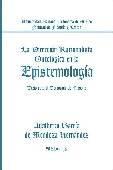 La Dirección Racionalista Ontológica En la Epistemología: Tesis para el Doctorado de filosofía
