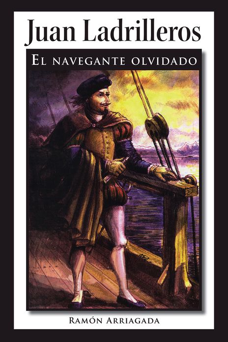 Juan Ladrilleros: El navegante olvidado