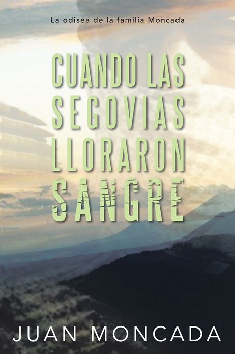Cuando las Segovias lloraron sangre: La odisea de la familia Moncada