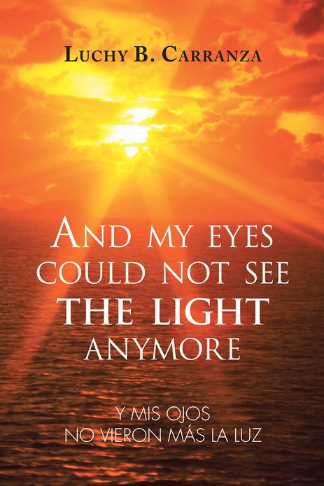 And my eyes could not see the light anymore: Y mis ojos no vieron más la luz