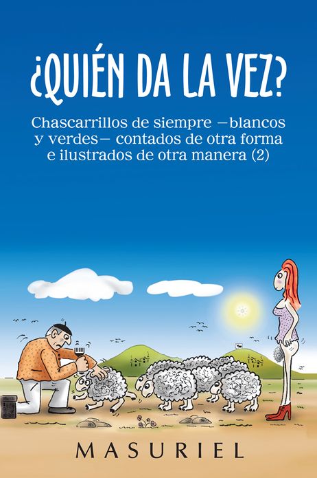 Quién da la vez?: Chascarrillos de siempre -blancos y verdes- contados de otra forma e ilustrados de otra manera (2)