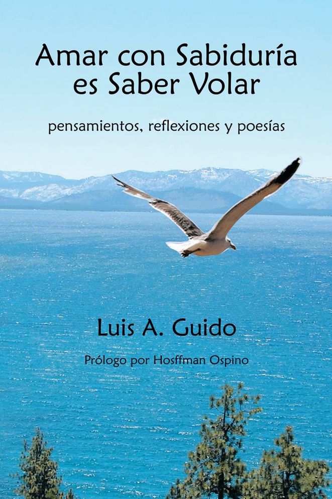 Amar con Sabiduría es Saber Volar: pensamientos, reflexiones y poesías