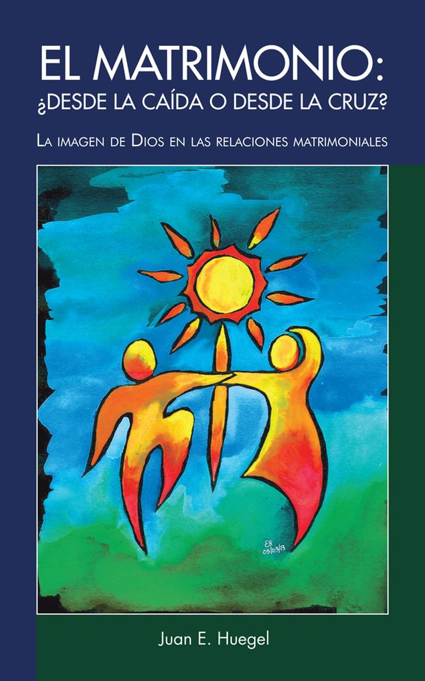 El Matrimonio: Desde la caída o desde la cruz?: La imagen de Dios en las relaciones matrimoniales