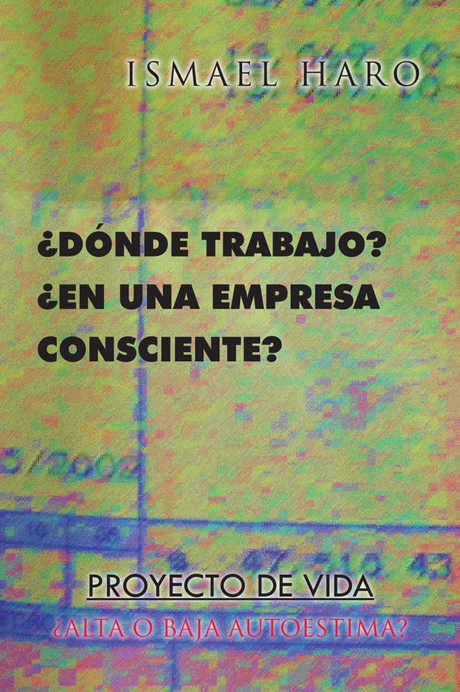 Dónde trabajo? En una empresa consciente? Proyecto de vida Alta o baja autoestima?
