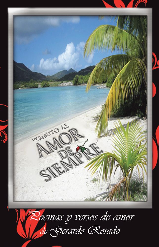 "Tributo al amor de siempre": Poemas y versos de amor de Gerardo Rosado.