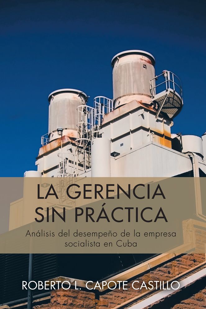 LA GERENCIA SIN PRÁCTICA: Análisis del desempeño de la empresa socialista en Cuba