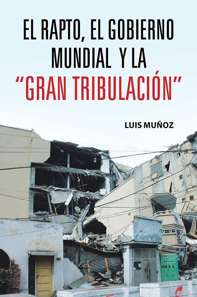 EL RAPTO, EL GOBIERNO MUNDIAL Y LA "GRAN TRIBULACIÓN"