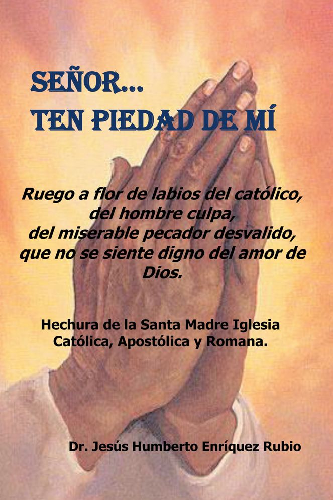 SENOR... TEN PIEDAD DE MI