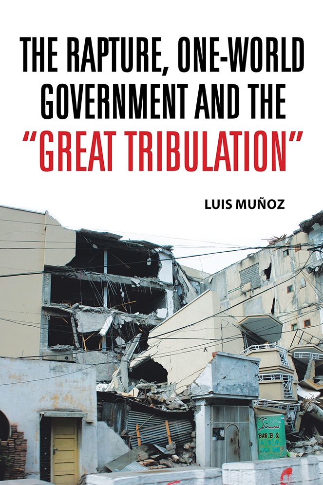 THE RAPTURE, ONE-WORLD GOVERNMENT AND THE "GREAT TRIBULATION"