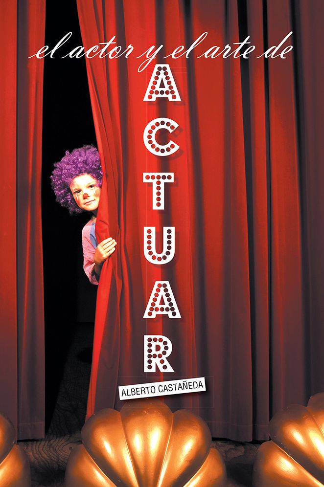 El ACTOR Y EL ARTE DE ACTUAR