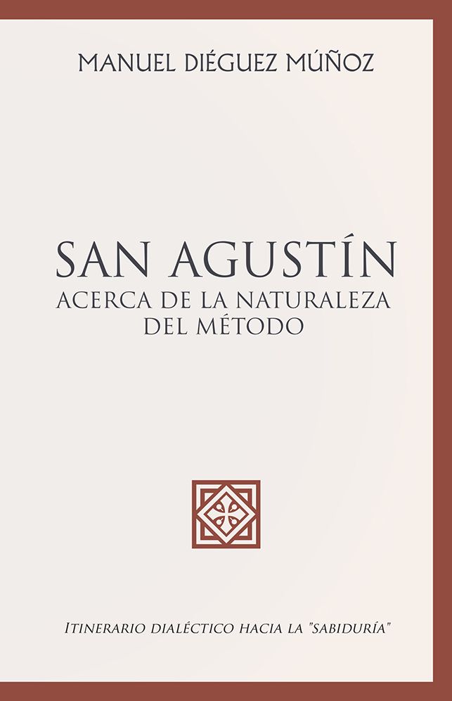 San Agustín Acerca De La Naturaleza Y Trascendencia Del Método.: Itinerario Dialéctico Hacia La "Sabiduría"