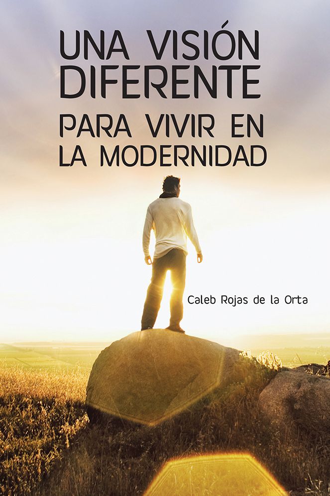 UNA VISIÓN DIFERENTE PARA VIVIR EN LA MODERNIDAD