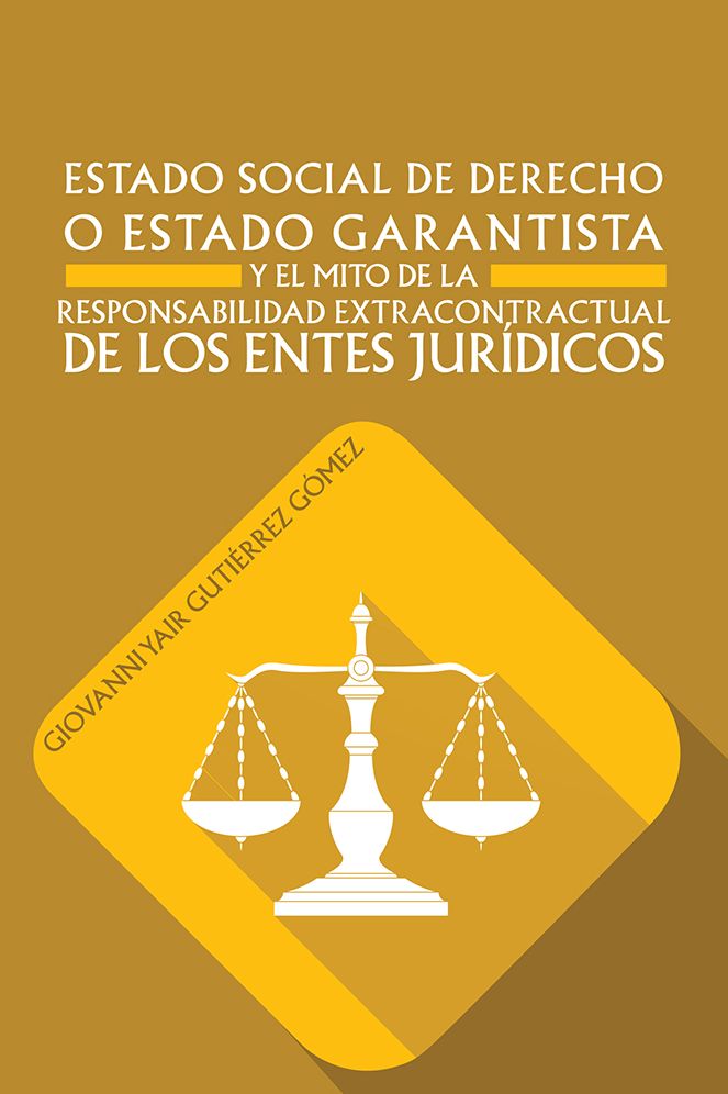ESTADO SOCIAL DE DERECHO O ESTADO GARANTISTA Y EL MITO DE LA RESPONSABILIDAD EXTRACONTRACTUAL DE LOS ENTES JURÍDICOS