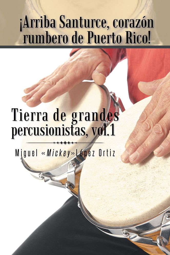 Arriba Santurce, corazón rumbero de Puerto Rico! Tierra de grandes percusionistas, Vol. 1