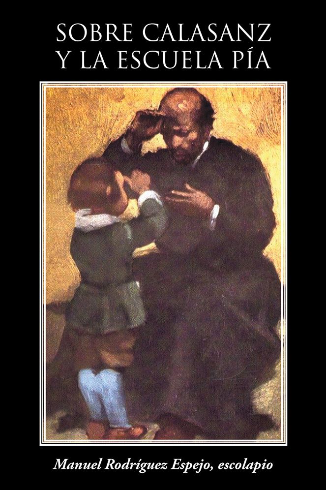 SOBRE CALASANZ Y LA ESCUELA P&Iacute;A