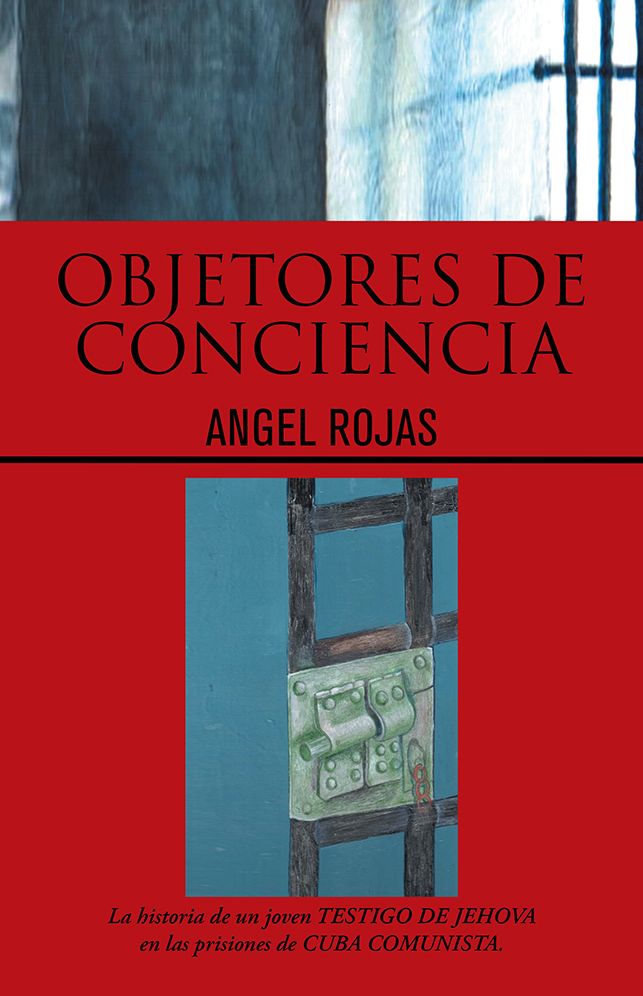 Objetores de conciencia: La historia de un joven TESTIGO DE JEHOVA en las prisiones de CUBA COMUNISTA.