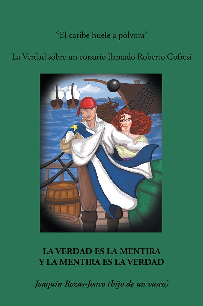 El caribe huele a p&oacute;lvora: La verdad sobre un corsario llamado Roberto Cofres&iacute;