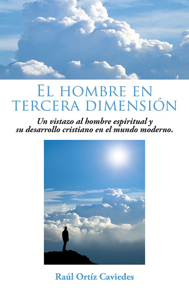 El hombre en tercera dimensi&oacute;n: Un vistazo al hombre espiritual y su desarrollo cristiano en el mundo moderno.