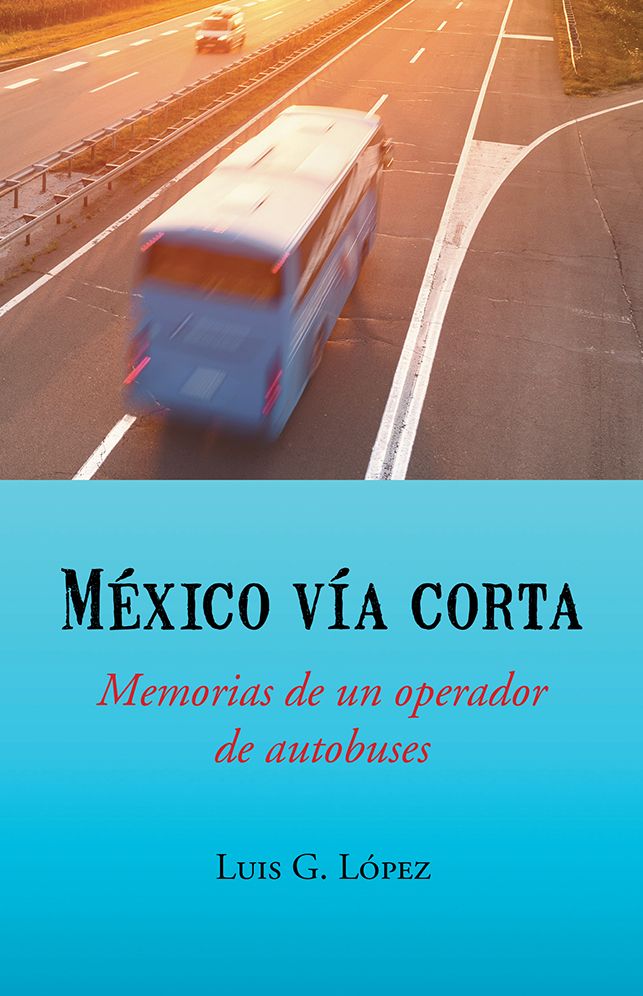 México vía corta: Memorias de un operador de autobuses