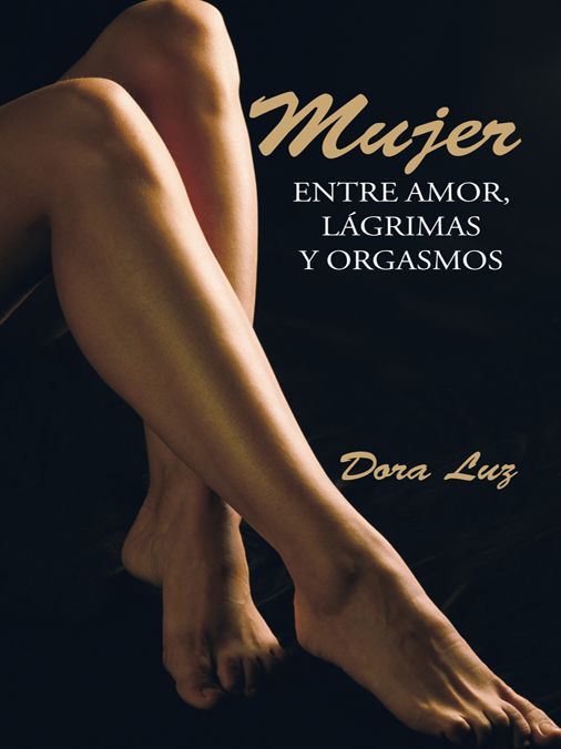 Mujer: Entre Amor, Lágrimas Y Orgasmos