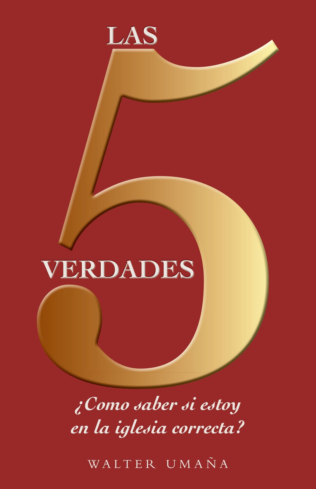 Las 5 Verdades: Cómo Saber Si Estoy En La Iglesia Correcta?