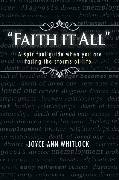 "Faith It All": A Spiritual Guide When You Are Facing the Storms of Life.