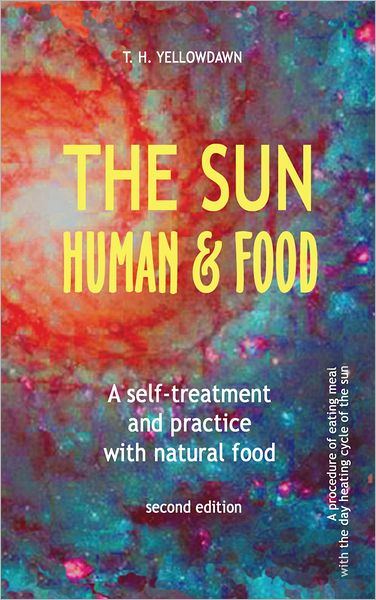 THE SUN, HUMAN & FOOD: A self-treatment and practice with natural food