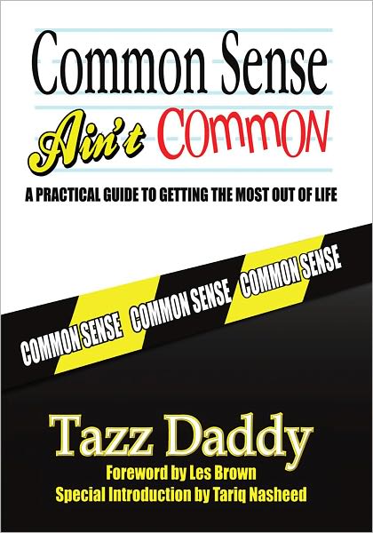 Common Sense Ain't Common: A Practical Guide to Getting the Most Out of Life