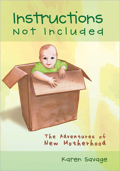 Instructions Not Included: The Adventures of New Motherhood