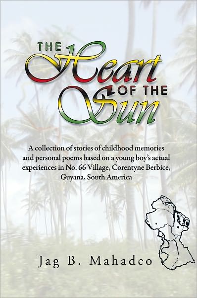 The Heart of the Sun: A collection of stories of childhood memories and personal poems based on a young boy's actual experiences in No. 66 Village,