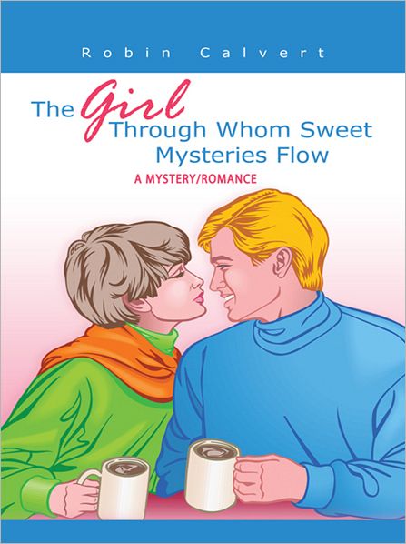 THE GIRL THROUGH WHOM SWEET MYSTERIES FLOW: A MYSTERY/ROMANCE