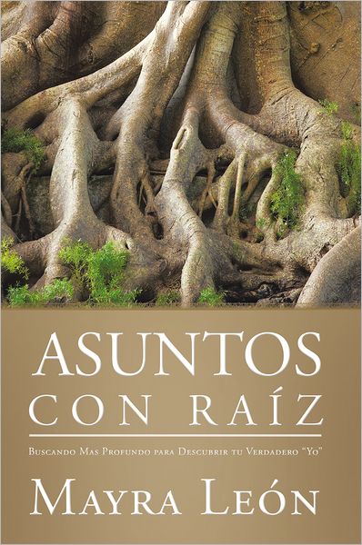 Asuntos con Raíz: Buscando Mas Profundo para Descubrir tu Verdadero "Yo"