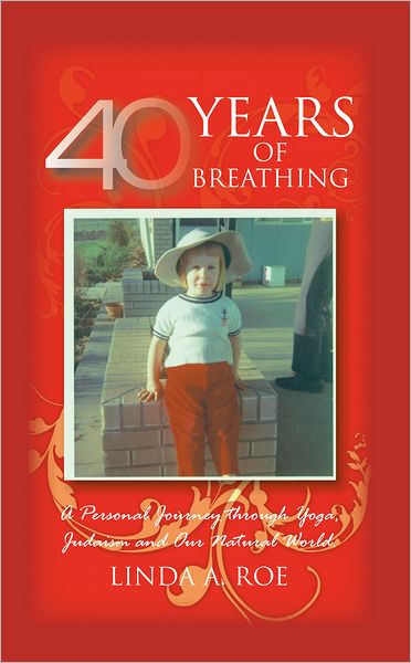 40 Years of Breathing: A Personal Journey through Yoga, Judaism and Our Natural World.