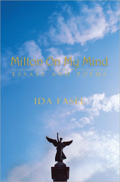 MILTON ON MY MIND: ESSAYS AND POEMS