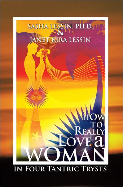 HOW TO REALLY LOVE A WOMAN: in Four Tantric Trysts