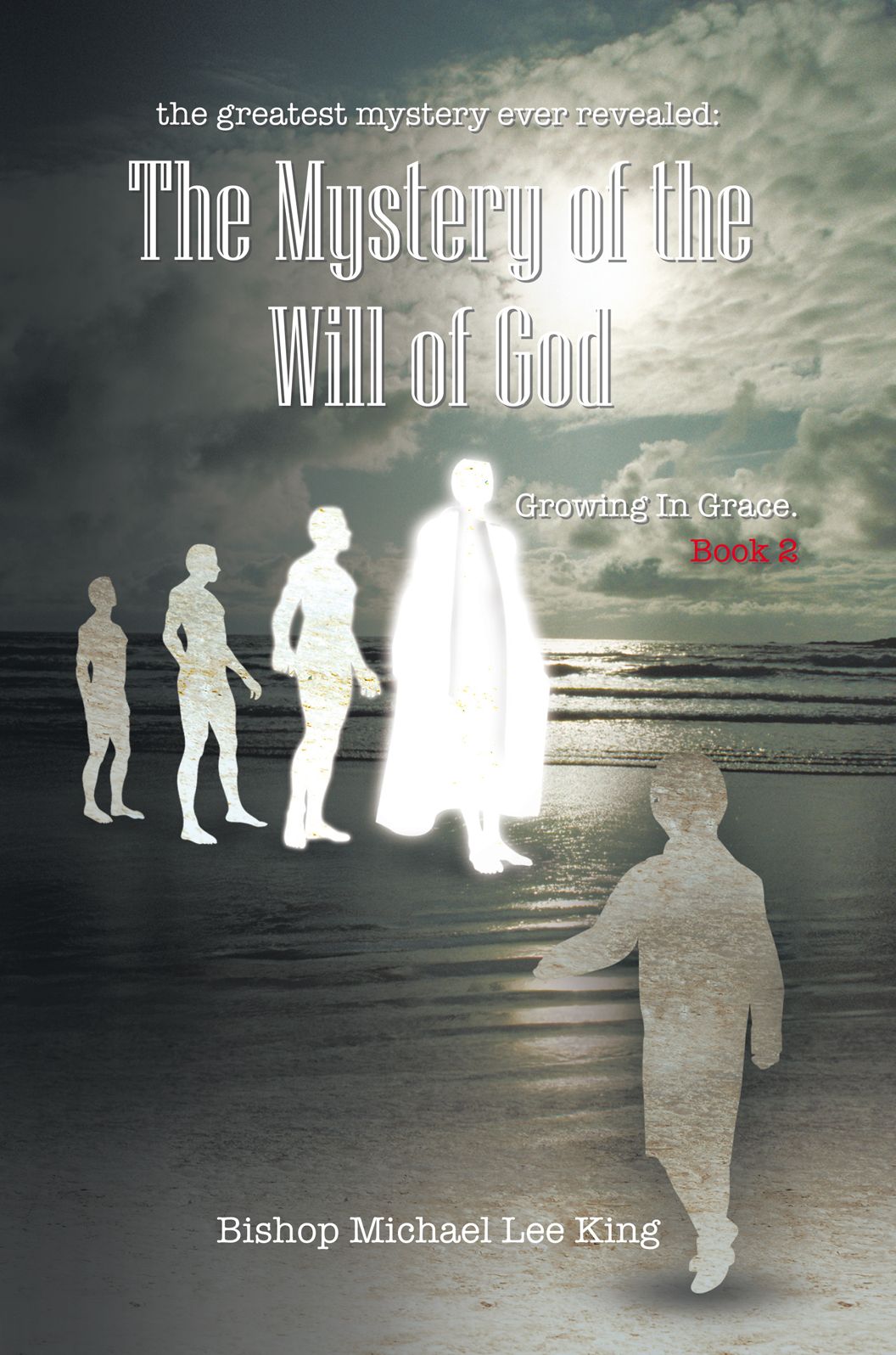 The Greatest Mystery Ever Revealed: the Mystery of the Will of God: Growing in Grace. Book 2