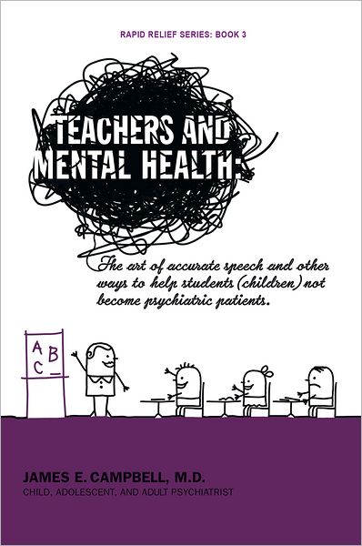 Teachers and Mental Health: The art of accurate speech and other ways to help students (children) not become psychiatric patients.