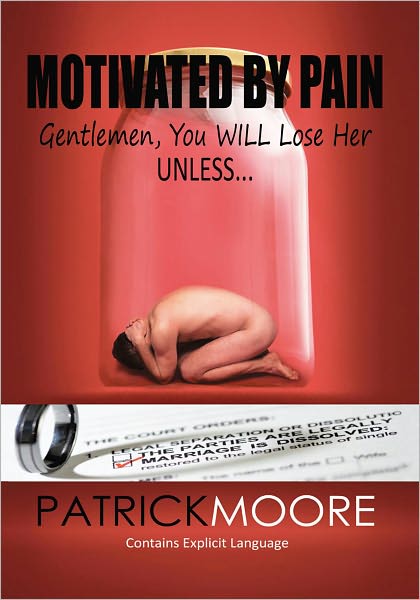 Motivated By Pain: Gentlemen, You WILL Lose Her Unless...
